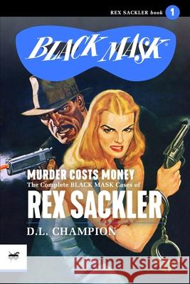 Murder Costs Money: The Complete Black Mask Cases of Rex Sackler Ed Hulse Peter Kuhlhoff Rafael Desoto 9781618274724 Black Mask