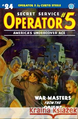 Operator 5 #24: War-Masters from the Orient Emile C. Tepperman John Fleming Gould John Newton Howitt 9781618275301 Steeger Books