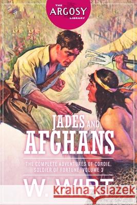 Jades and Afghans: The Complete Adventures of Cordie, Soldier of Fortune, Volume 3 W. Wirt 9781618275424 Steeger Books
