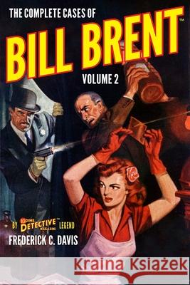 The Complete Cases of Bill Brent, Volume 2 Frederick C. Davis 9781618275592 Steeger Books