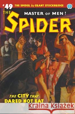 The Spider #49: The City That Dared Not Eat Grant Stockbridge, Wayne Rogers, John Newton Howitt 9781618275776 Steeger Books