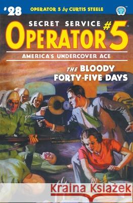 Operator 5 #28: The Bloody Forty-five Days Curtis Steele Emile C. Tepperman John Fleming Gould 9781618275790 Steeger Books