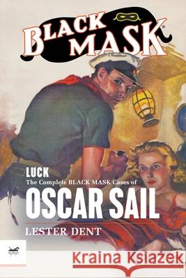 Luck: The Complete Black Mask Cases of Oscar Sail Lester Dent, John Drew, Will Murray 9781618275929 Black Mask