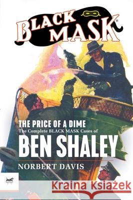 The Price of a Dime: The Complete Black Mask Cases of Ben Shaley Norbert Davis, Arthur Rodman Bowker, Bob Byrne 9781618275967 Black Mask