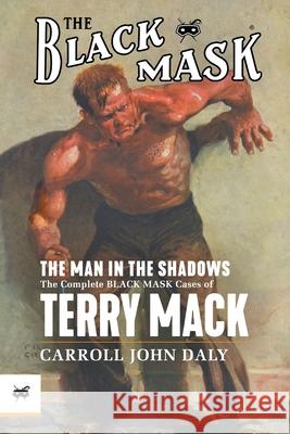 The Man in the Shadows: The Complete Black Mask Cases of Terry Mack Carroll John Daly, Fred Craft, Evan Lewis 9781618275974 Black Mask