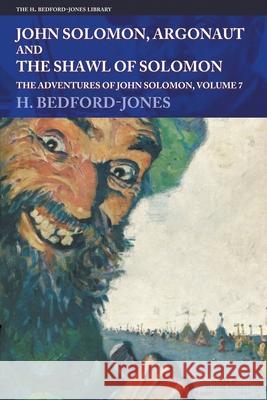 John Solomon, Argonaut and The Shawl of Solomon: The Adventures of John Solomon, Volume 7 H Bedford-Jones, M Leone Bracker 9781618276216 Steeger Books