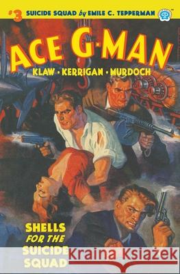 Ace G-Man #3: Shells for the Suicide Squad Emile C. Tepperman 9781618276513