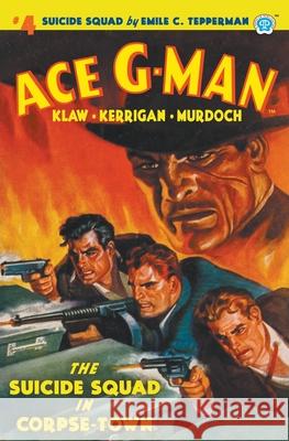 Ace G-Man #4: The Suicide Squad in Corpse-Town Emile C Tepperman 9781618276520 Popular Publications