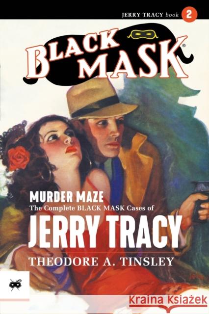 Murder Maze: The Complete Black Mask Cases of Jerry Tracy, Volume 2 Theodore A Tinsley Will Murray Arthur Rodman Bowker 9781618276599