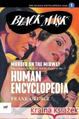 Murder on the Midway: The Complete Black Mask Cases of the Human Encyclopedia, Volume 1 Frank Gruber Keith Alan Deutsch Arthur Rodman Bowker 9781618276605 Black Mask