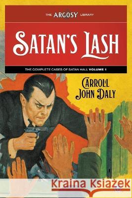 Satan\'s Lash: The Complete Cases of Satan Hall, Volume 1 Carroll John Daly Lejaren Hiller Joseph a. Farren 9781618276742 Popular Publications