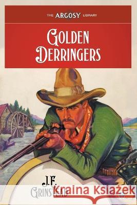 Golden Derringers J. E. Grinstead Paul Stahr Samuel Cahan 9781618276773