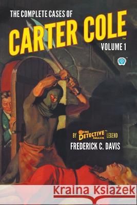The Complete Cases of Carter Cole, Volume 1 Frederick C. Davis Walter Baumhofer John Fleming Gould 9781618276841 Popular Publications