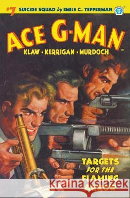 Ace G-Man #7: Targets for the Flaming Arrow Emile C. Tepperman 9781618277107