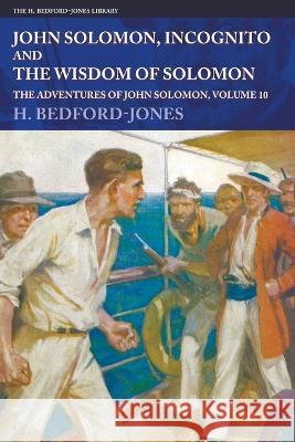 John Solomon, Incognito and The Wisdom of Solomon: The Adventures of John Solomon, Volume 10 H. Bedford-Jones John Coughlin 9781618277251