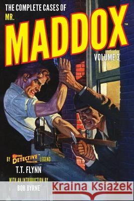 The Complete Cases of Mr. Maddox, Volume 3 T. T. Flynn Bob Byrne John Fleming Gould 9781618278166 Popular Publications