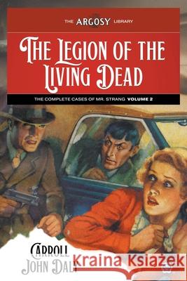 The Legion of the Living Dead: The Complete Cases of Mr. Strang, Volume 2 Carroll John Daly Joseph a. Farren 9781618278630 Popular Publications