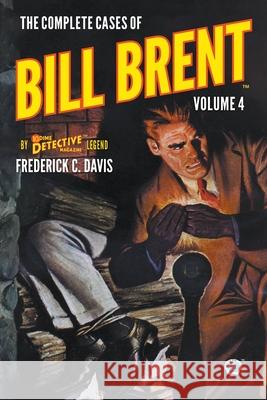 The Complete Cases of Bill Brent, Volume 4 Frederick C. Davis John Fleming Gould 9781618278678 Popular Publications
