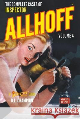 The Complete Cases of Inspector Allhoff, Volume 4 D. L. Champion 9781618278692 Popular Publications