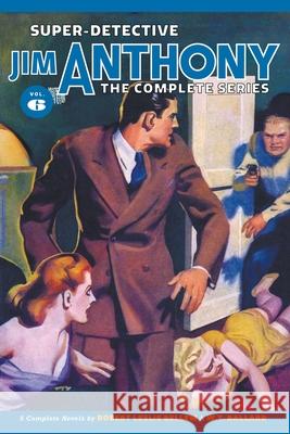 Super-Detective Jim Anthony: The Complete Series, Volume 6 Robert Leslie Bellem W. T. Ballard H. J. Ward 9781618278821