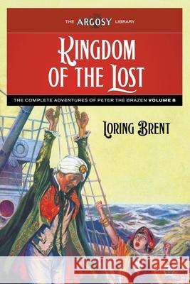 Kingdom of the Lost: The Adventures of Peter the Brazen, Volume 8 Loring Brent Samuel Cahan Paul Stahr 9781618278876 Popular Publications