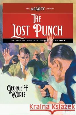 The Lost Punch: The Complete Cases of Gillian Hazeltine, Volume 4 George F. Worts Roger B. Morrison Howard V. Brown 9781618278937 Popular Publications