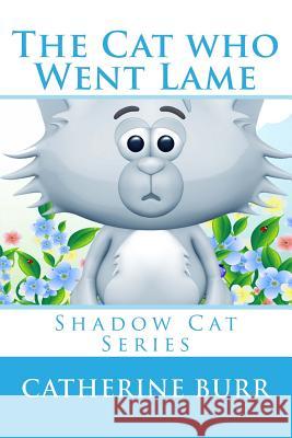 The Cat Who Went Lame: Shadow Cat Series Catherine Burr 9781618290618