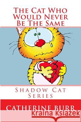 The Cat Who Would Never Be the Same: Shadow Cat Series Catherine Burr 9781618290649