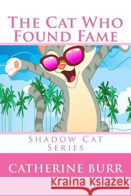 The Cat Who Found Fame Catherine Burr 9781618290793