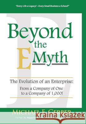 Beyond The E-Myth: The Evolution of an Enterprise: From a Company of One to a Company of 1,000! Michael E Gerber 9781618350480