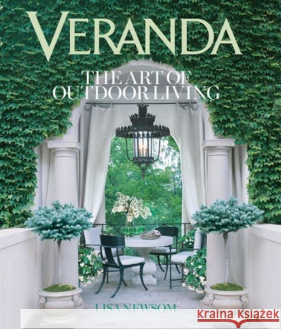 Veranda The Art of Outdoor Living Newsom, Lisa 9781618370884
