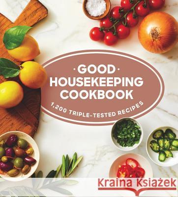 Good Housekeeping Cookbook: 1,200 Triple-Tested Recipes Susan Westmoreland Good Housekeeping 9781618372659 Hearst