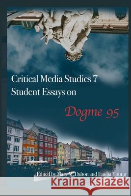 Student Essays On Dogme 95 Mary M. Dalton Emma Young Wake Forest University Students 9781618461155 Library Partners Press