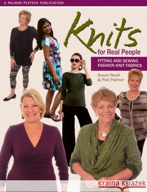 Knits for Real People: Fitting and Sewing Fashion Knit Fabrics Susan Neall Pati Palmer 9781618470447 Palmer/Pletsch Publishing