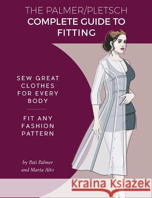 The Palmer Pletsch Complete Guide to Fitting: Sew Great Clothes for Every Body. Fit Any Fashion Pattern Pati Palmer Marta Alto 9781618471017 Palmer/Pletsch Publishing