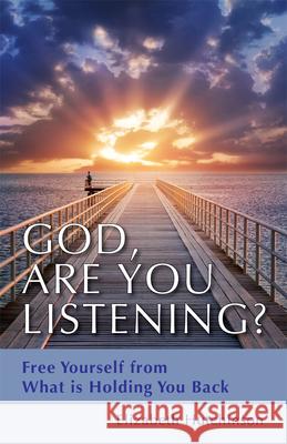 God, Are You Listening?: Free Yourself from What Is Holding You Back Hutchinson, Elizabeth 9781618520043 Turning Stone Press