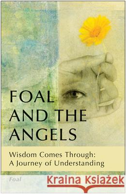 Foal and the Angels: Wisdom Comes Through: A Journey of Understanding Foal 9781618520227 Turning Stone Press