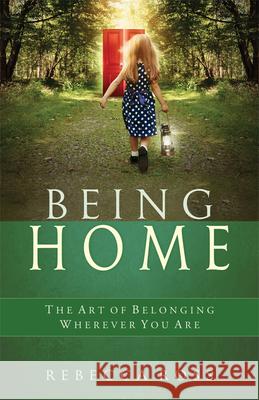 Being Home: The Art of Belonging Wherever You Are Rebecca Ross 9781618520982 Red Wheel/Weiser
