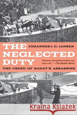 The Neglected Duty: The Creed of Sadat's Assassins Jansen, Johannes J. G. 9781618613318 Rvp Press