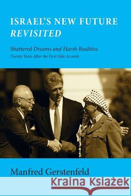 Israel's New Future Revisited: Shattered Dreams and Harsh Realities, Twenty Years After the First Oslo Accords Gerstenfeld, Manfred 9781618613370 Rvp Press