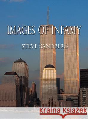 Images of Infamy: Artistic Impressions of September 11, 2001 Steve Sandberg 9781618631244