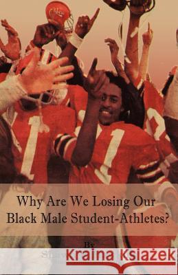 Why Are We Losing Our Black Male Student-Athletes? Shawn R. Hawkins 9781618632098 Bookstand Publishing