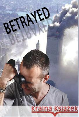 Betrayed (Hardcover Edition) Chip DeWitt 9781618633705 Bookstand Publishing