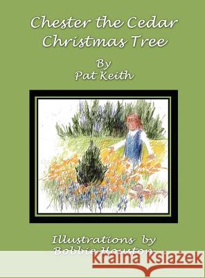 Chester the Cedar Christmas Tree Pat Keith 9781618633781