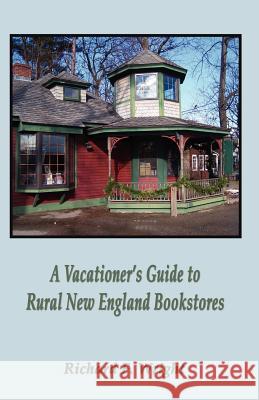 A Vacationer's Guide to Rural New England Bookstores Richard Wright 9781618633880 Bookstand Publishing