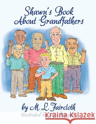 Shawn's Book about Grandfathers M. L. Faircloth 9781618634610 Bookstand Publishing