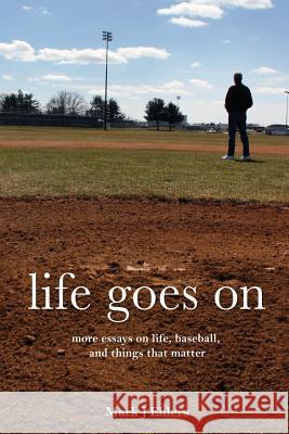 Life Goes on Mark J. Ehlers 9781618635013 Bookstand Publishing