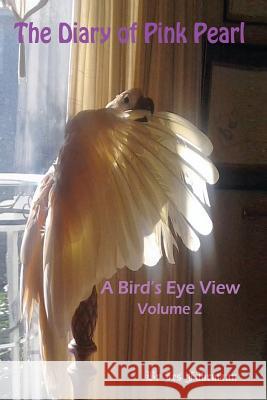 The Diary of Pink Pearl, a Bird's Eye View - Vol. 2 Jes Fuhrmann 9781618635068 Bookstand Publishing