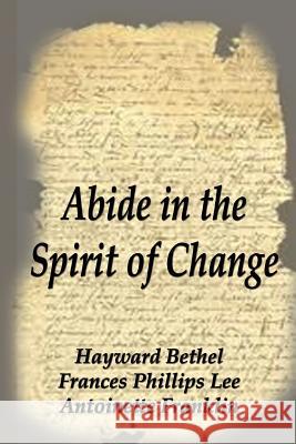 Abide in the Spirit of Change Hayward Bethel Frances Phillips Lee Antoinette Franklin 9781618635556 Bookstand Publishing