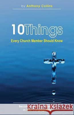 10 Things Every Church Member Should Know Anthony Collins 9781618636232 Bookstand Publishing